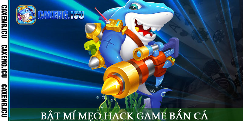Bật mí mẹo hack game bắn cá hiệu quả nhất
