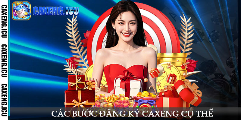 Các bước đăng ký Caxeng cụ thể chi tiết