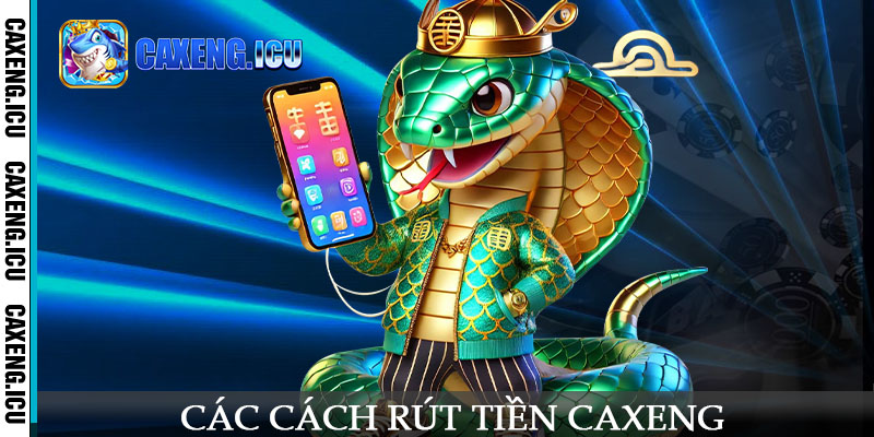 Các cách rút tiền Caxeng phổ biến nhất hiện nay