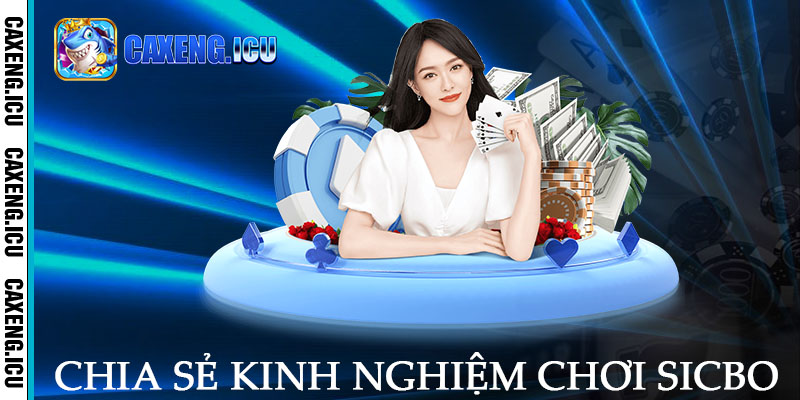 Chia sẻ kinh nghiệm chơi Sicbo từ người chơi lâu năm