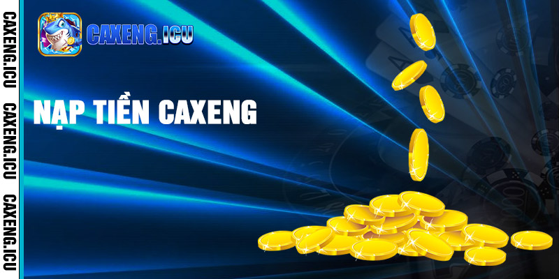 Hướng dẫn nạp tiền Caxeng