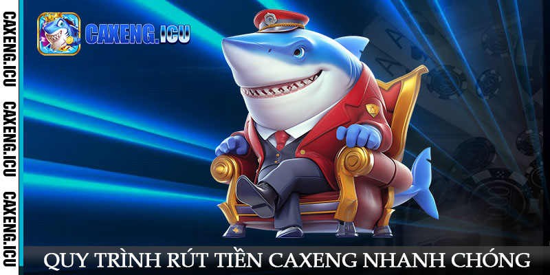 Quy trình rút tiền Caxeng nhanh chóng mà người chơi cần biết