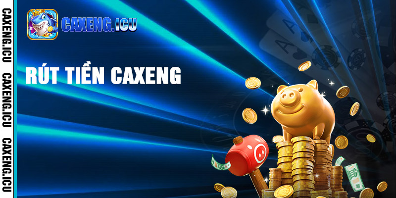Hướng dẫn rút tiền từ Caxeng an toàn
