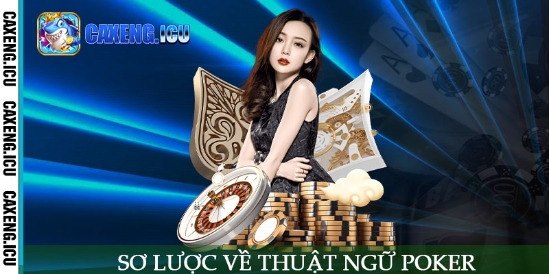 Sơ lược về thuật ngữ poker