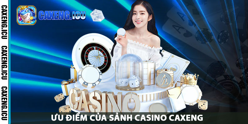 Ưu điểm của sảnh casino Caxeng