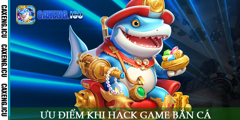 Ưu điểm khi hack game bắn cá