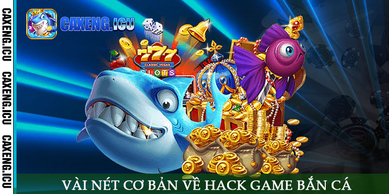 Vài nét cơ bản về hack game bắn cá